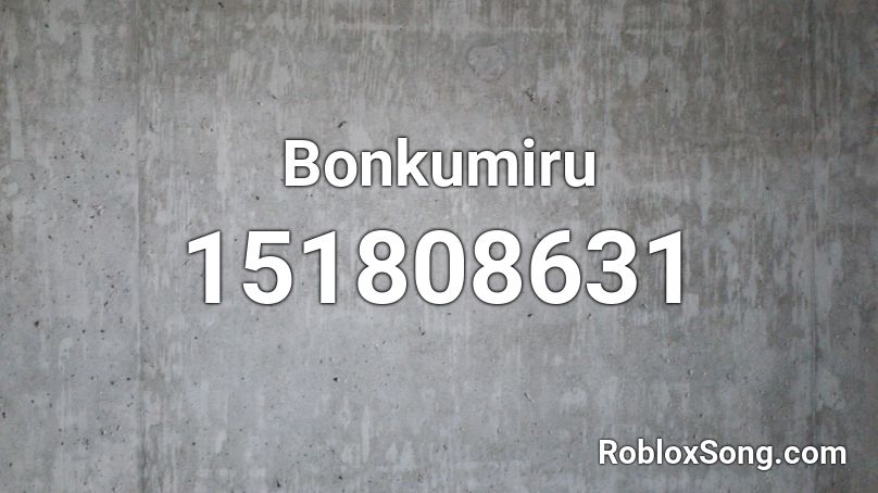 Bonkumiru Roblox ID