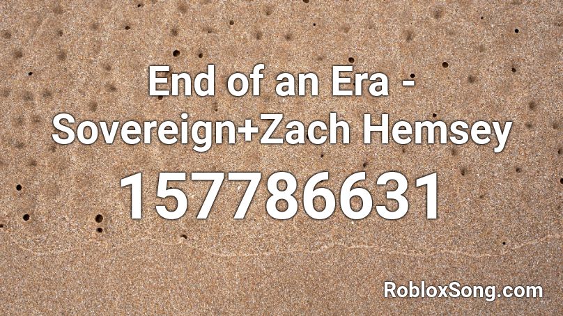 End of an Era - Sovereign+Zach Hemsey Roblox ID