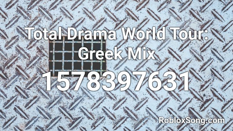 Total Drama World Tour: Greek Mix Roblox ID