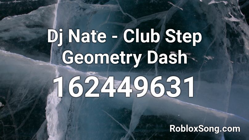 Dj Nate - Club Step Geometry Dash Roblox ID