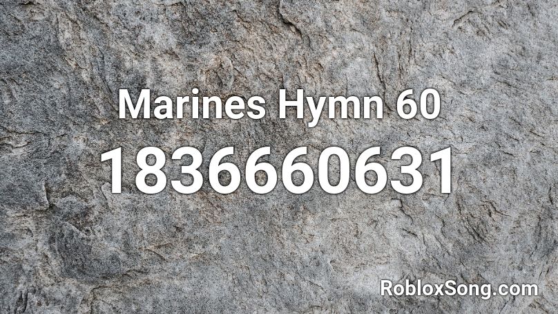 Marines Hymn 60 Roblox ID