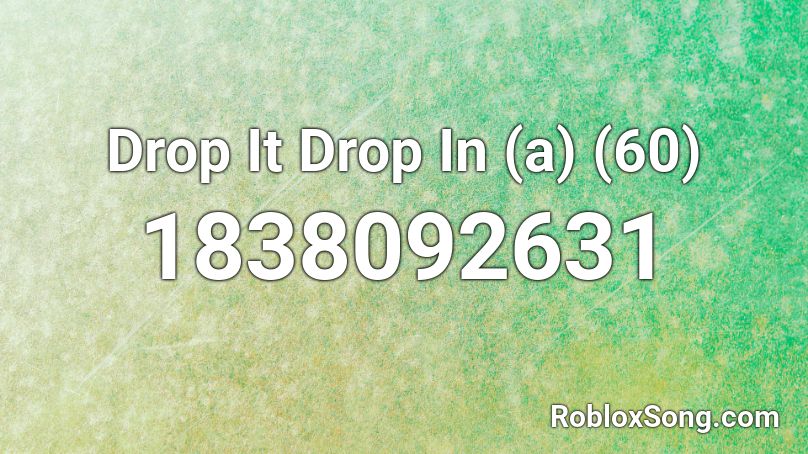 Drop It Drop In (a) (60) Roblox ID