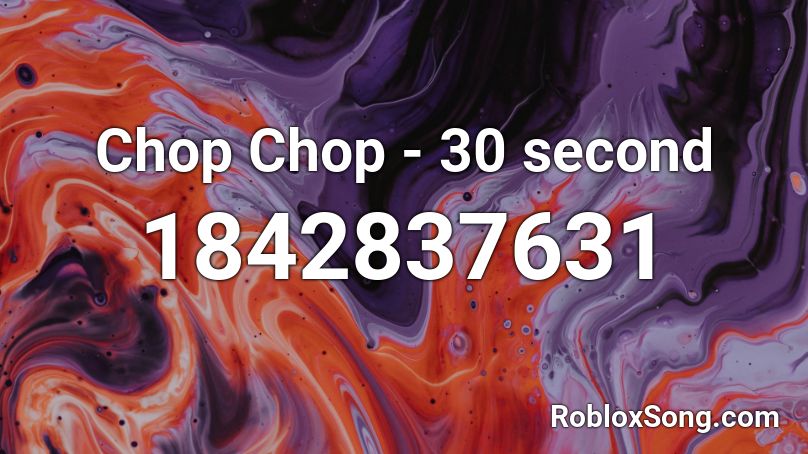 Chop Chop - 30 second Roblox ID