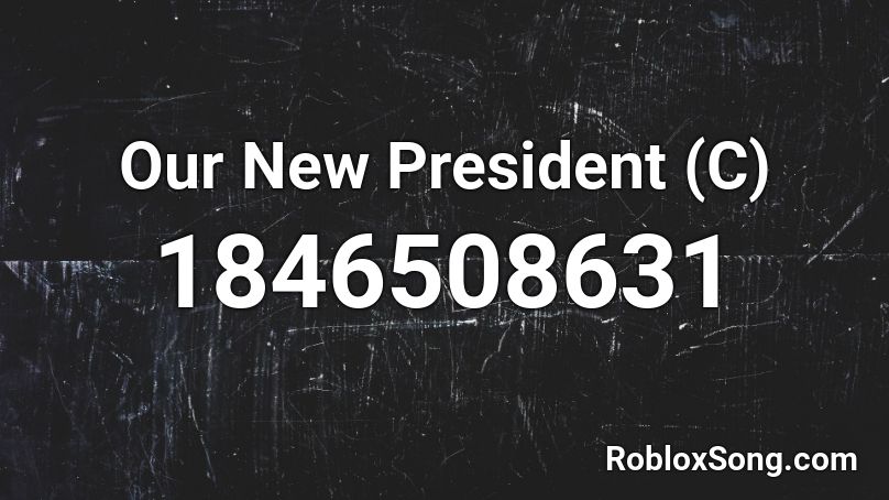 Our New President (C) Roblox ID