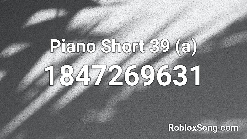 Piano Short 39 (a) Roblox ID