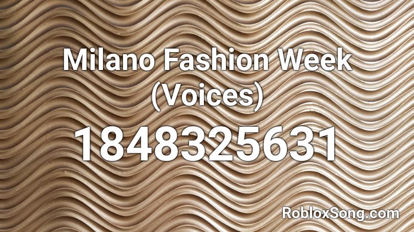 Milano Fashion Week Voices Roblox Id Roblox Music Codes - fashion week roblox id