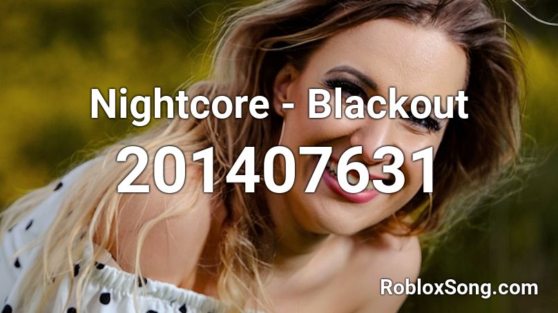 Nightcore - Blackout Roblox ID