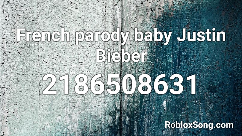 French Parody Baby Justin Bieber Roblox Id Roblox Music Codes - baby justin bieber roblox id