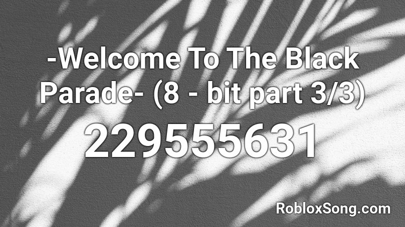 -Welcome To The Black Parade- (8 - bit part 3/3) Roblox ID