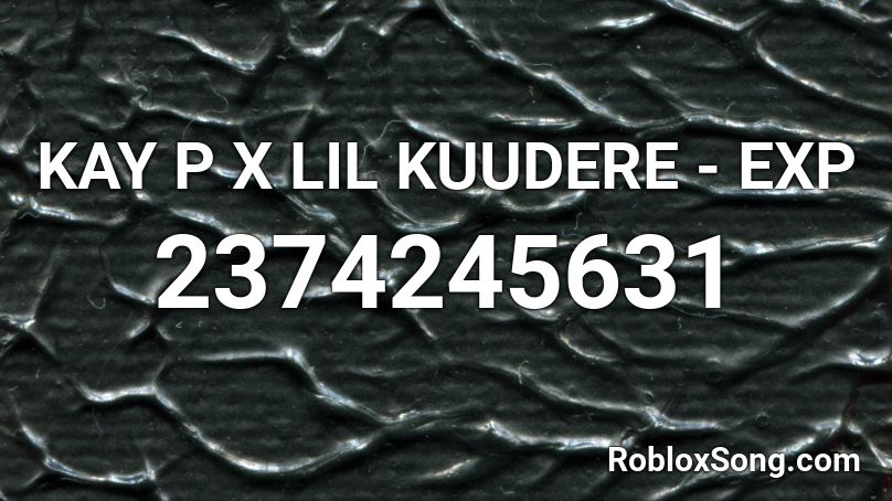 KAY P X LIL KUUDERE - EXP Roblox ID