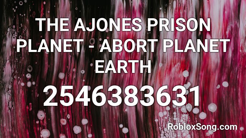 THE AJONES PRISON PLANET - ABORT PLANET EARTH Roblox ID