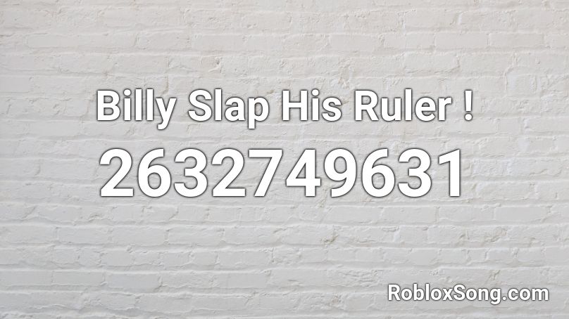 Billy Slap His Ruler ! Roblox ID