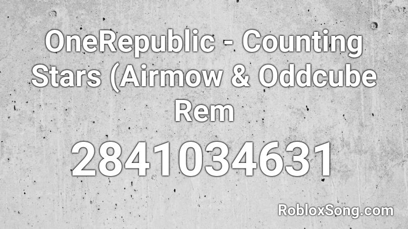 Onerepublic Counting Stars Airmow Oddcube Rem Roblox Id Roblox Music Codes - counting stars roblox id code