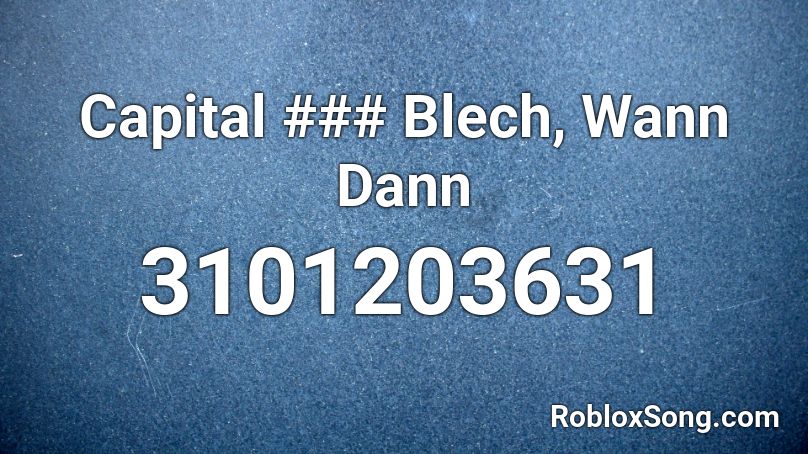 Capital Blech Wann Dann Roblox Id Roblox Music Codes