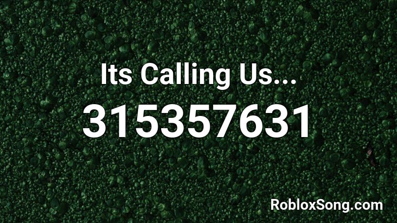 Its Calling Us... Roblox ID