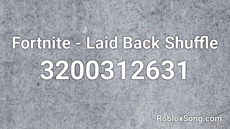 Fortnite - Laid Back Shuffle Roblox ID