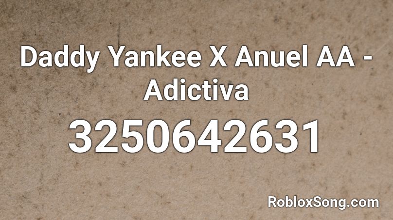 Daddy Yankee X Anuel AA - Adictiva Roblox ID