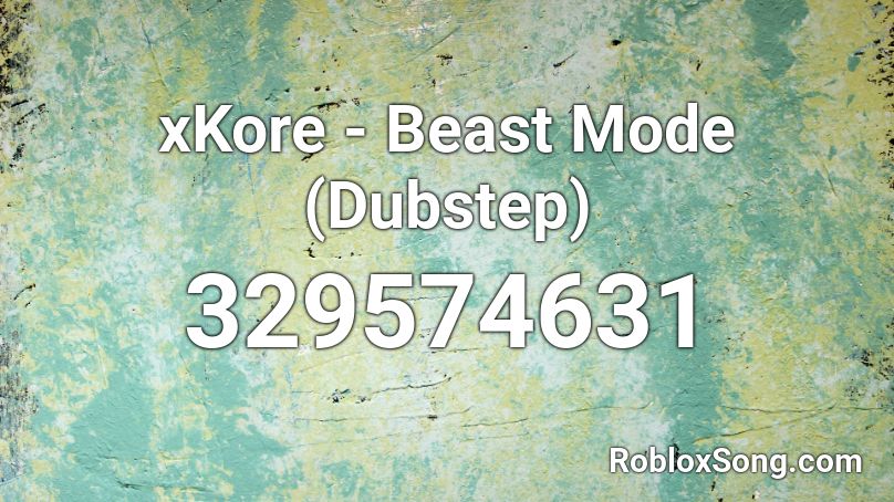 xKore - Beast Mode (Dubstep) Roblox ID