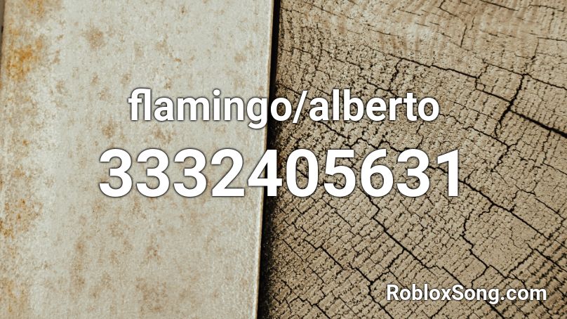 Flamingo Alberto Roblox Id Roblox Music Codes - alberto roblox