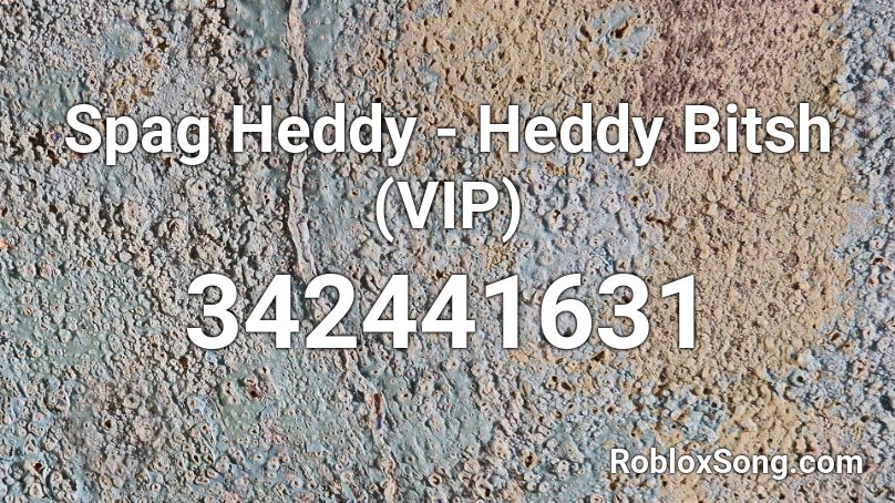 Spag Heddy - Heddy Bitsh (VIP) Roblox ID