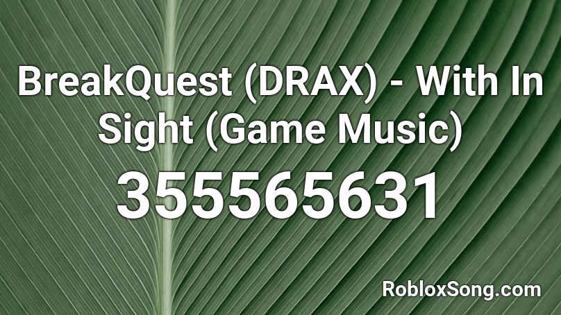 BreakQuest (DRAX) - With In Sight (Game Music) Roblox ID