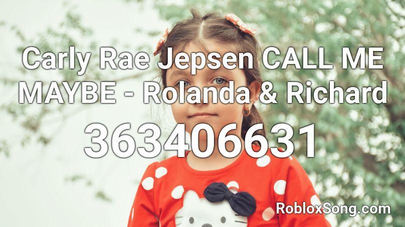 Carly Rae Jepsen CALL ME MAYBE - Rolanda & Richard Roblox ID