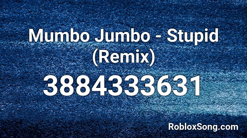 Mumbo Jumbo - Stupid (Remix) Roblox ID