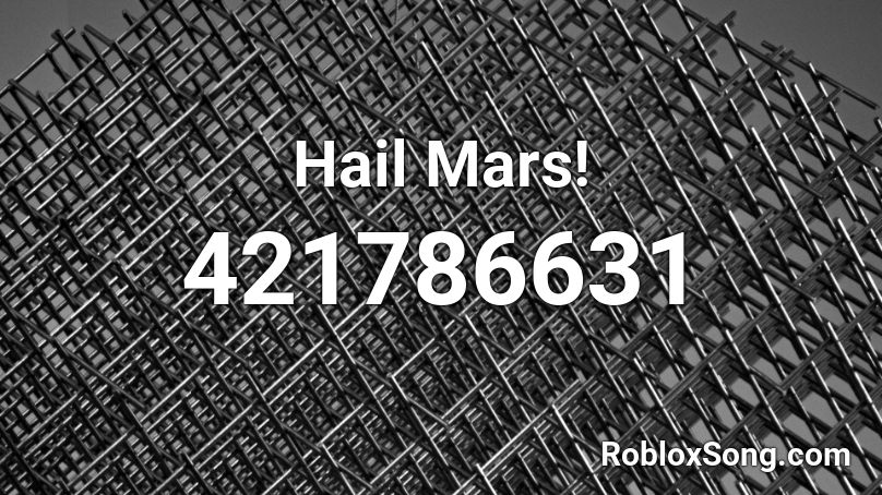 Hail Mars! Roblox ID