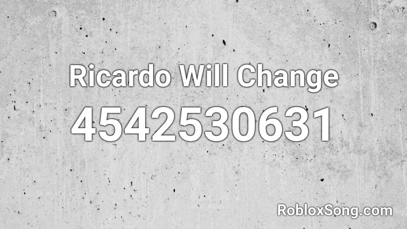 Ricardo Will Change Roblox Id Roblox Music Codes - ricardo song roblox id