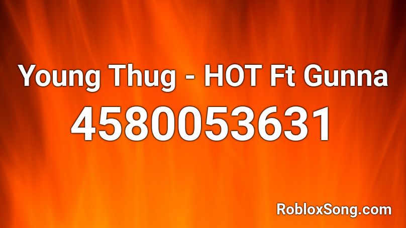Young Thug - HOT Ft Gunna Roblox ID