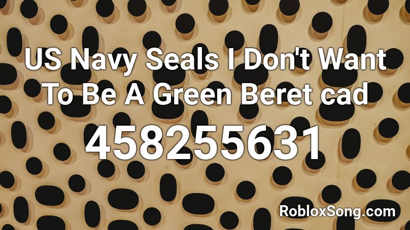 US Navy Seals I Don't Want To Be A Green Beret cad Roblox ID