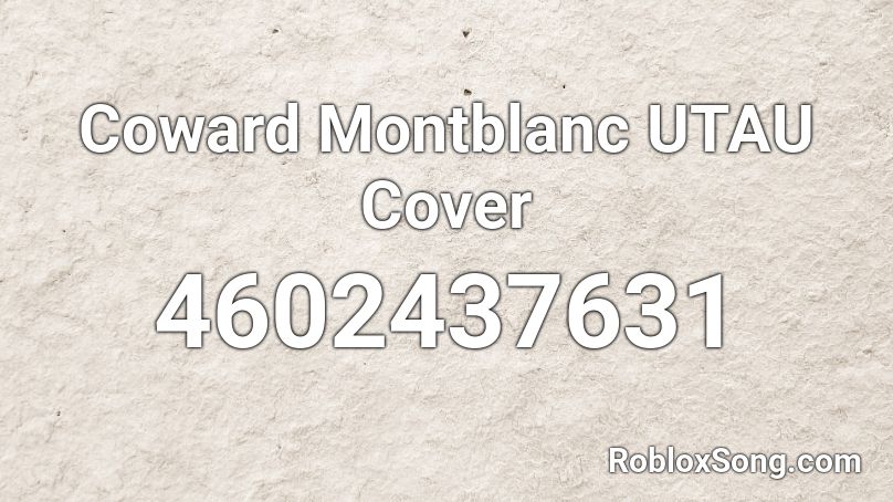 Coward Montblanc UTAU Cover Roblox ID