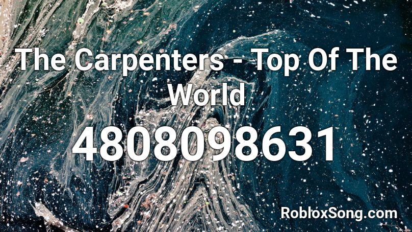 The Carpenters Top Of The World Roblox Id Roblox Music Codes - roblox tf2 mvm tank id