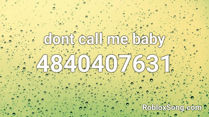 dont call me baby Roblox ID