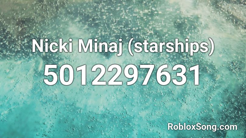 Nicki Minaj Starships Roblox Id Roblox Music Codes - nicki minaj roblox song id