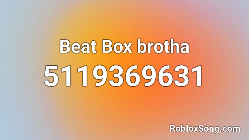 Beat Box brotha Roblox ID