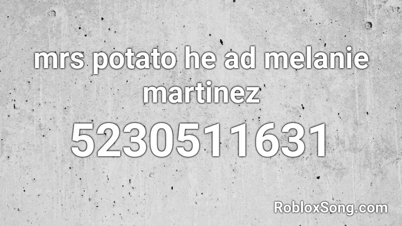 mrs potato he ad melanie martinez Roblox ID