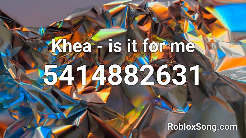 Khea - is it for me Roblox ID