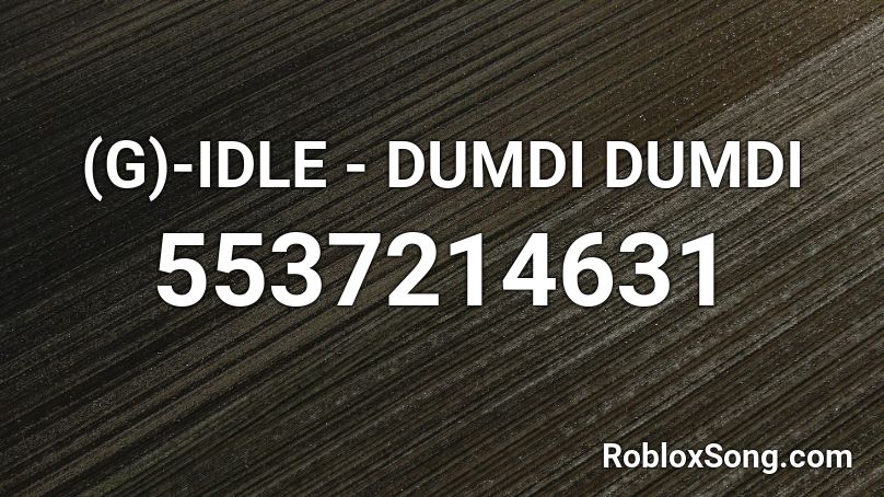 (G)-IDLE - DUMDI DUMDI Roblox ID