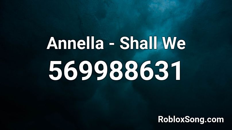 Annella - Shall We Roblox ID