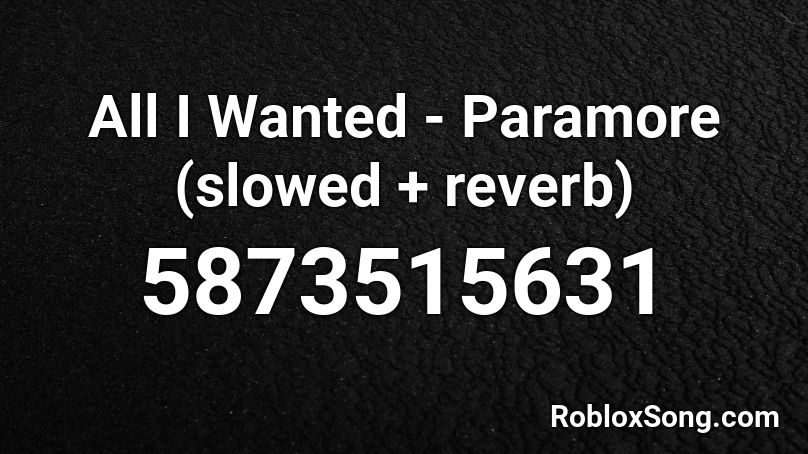 All I Wanted - Paramore (slowed + reverb) Roblox ID