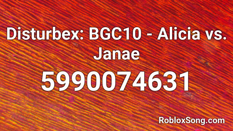 Disturbex: BGC10 - Alicia vs. Janae  Roblox ID