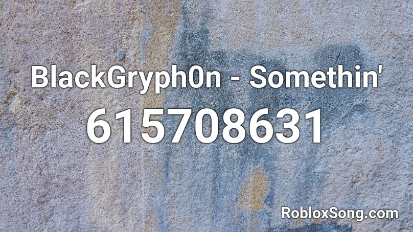 BlackGryph0n - Somethin' Roblox ID