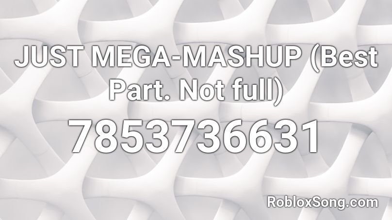 JUST MEGA-MASHUP (Best Part. Not full) Roblox ID