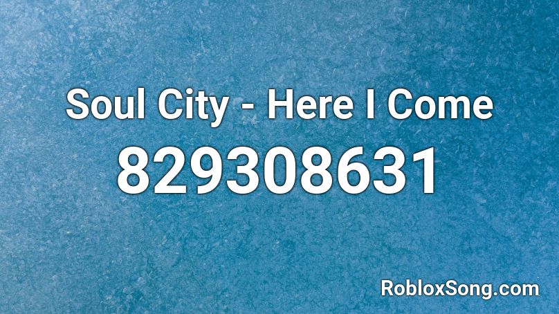 Soul City - Here I Come Roblox ID