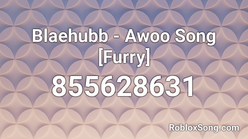 Blaehubb - Awoo Song [Furry] Roblox ID