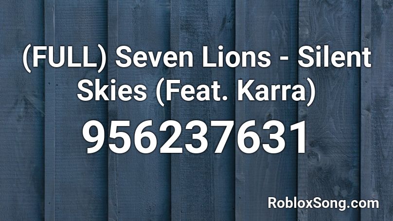 (FULL) Seven Lions - Silent Skies (Feat. Karra) Roblox ID