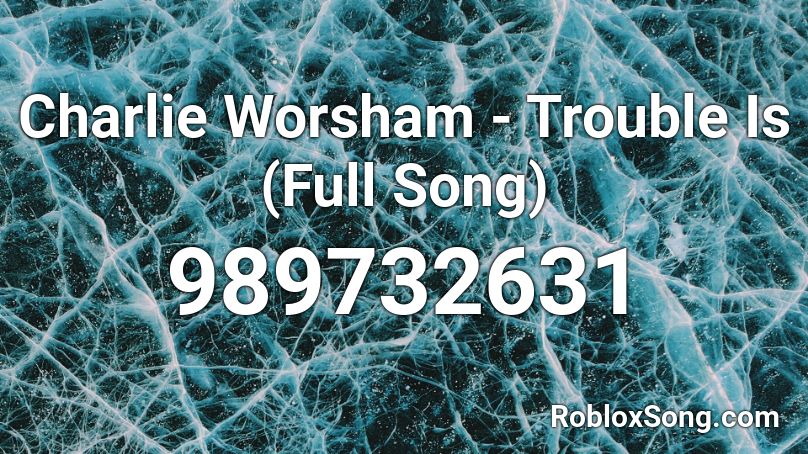 Charlie Worsham - Trouble Is (Full Song) Roblox ID