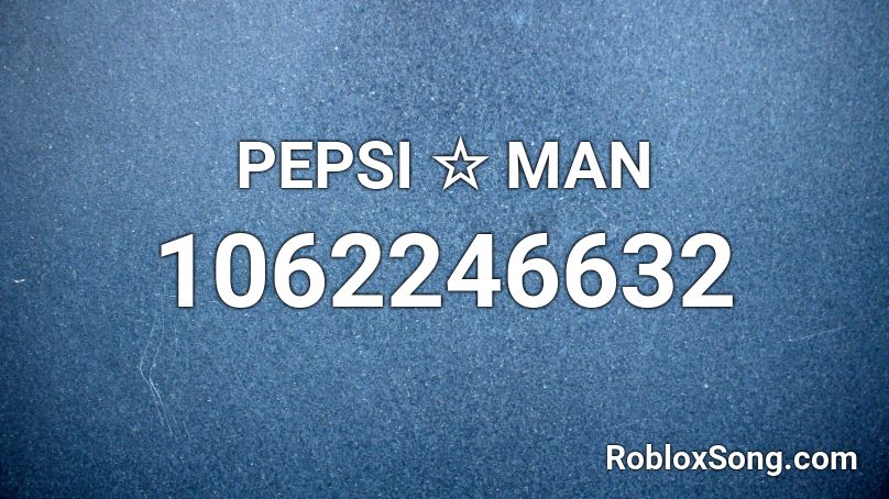 PEPSI ☆ MAN Roblox ID