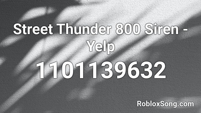Street Thunder 800 Siren - Yelp Roblox ID